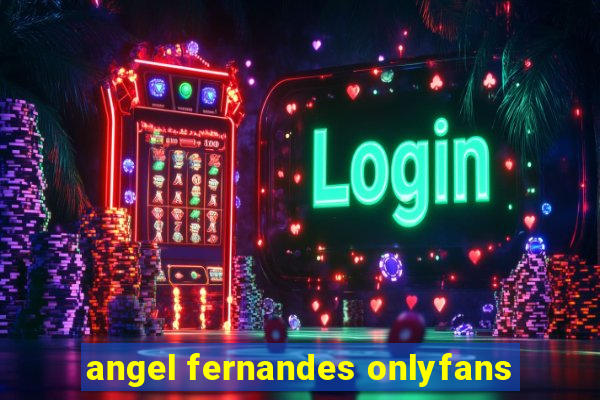 angel fernandes onlyfans